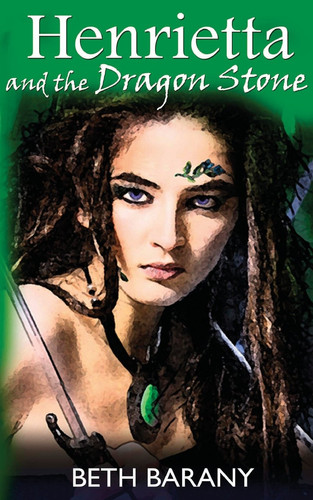 Henrietta and the Dragon Stone A Young Adult Epic Fantasy Novel by Beth Barany