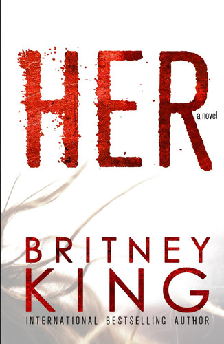 Her: A Psychological Thriller by King, Britney
