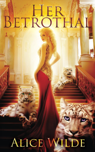 Her Betrothal A Fantasy Romance Shifter Adventure by ALICE. WILDE