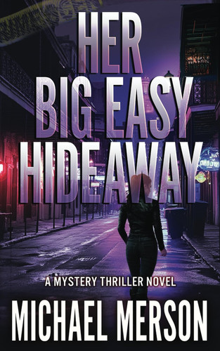 Her Big Easy Hideaway: A Mystery Thriller Novel by Merson, Michael