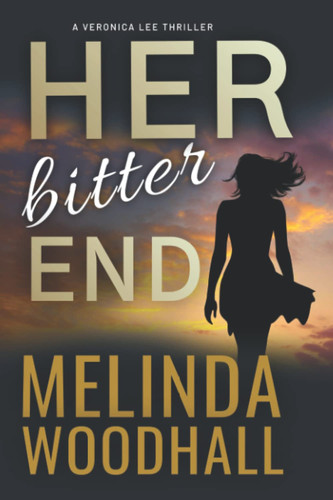 Her Bitter End A Veronica Lee Thriller by Melinda Woodhall