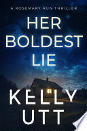Her Boldest Lie: An unbelieveably gripping domestic suspense novel with a satisfying end by Kelly Utt