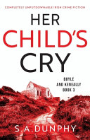 Her Child's Cry by S a Dunphy