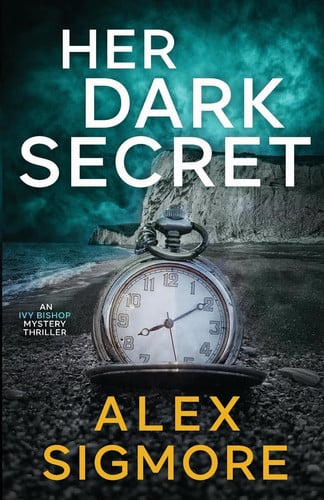 Her Dark Secret - Ivy Bishop Mystery Thriller Book 1 by Alex Sigmore