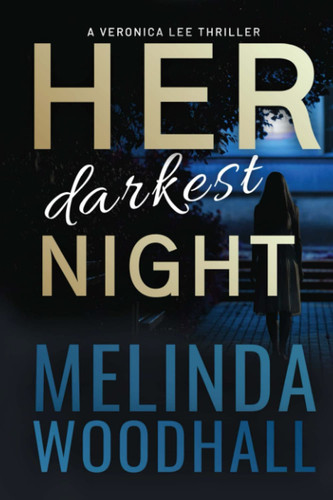 Her Darkest Night A Veronica Lee Thriller by Melinda Woodhall