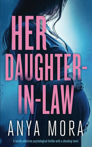 Her Daughter-in-Law: A totally addictive psychological thriller with a shocking twist (The Sister Wife Domestic Suspense Thrillers) by Mora, Anya