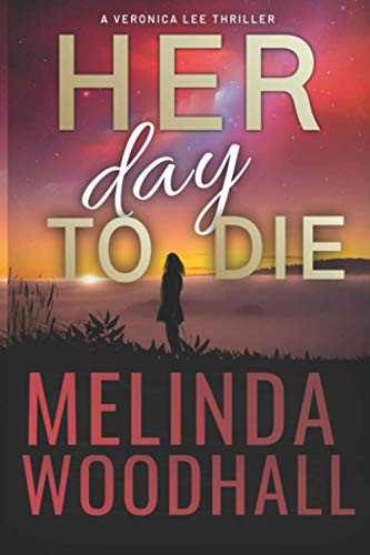 Her Day to Die A Veronica Lee Thriller by Melinda Woodhall