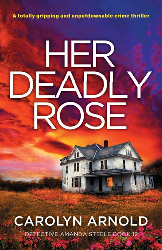 Her Deadly Rose A Totally Gripping and Unputdownable Crime Thriller by Carolyn Arnold