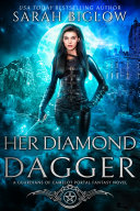 Her Diamond Dagger: A Magical Heist Portal Fantasy Novel by Sarah Biglow