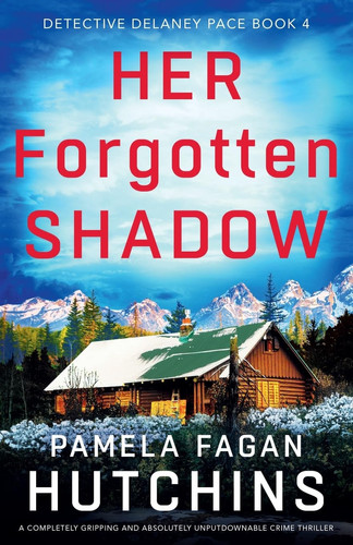 Her Forgotten Shadow A Completely Gripping and Absolutely Unputdownable Crime Thriller by Pamela Fagan Hutchins