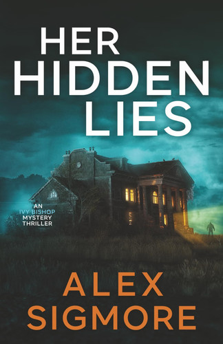 Her Hidden Lies Ivy Bishop Mystery Thriller Book 4 by Alex Sigmore