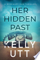 Her Hidden Past: An emotional domestic suspense novel with a shocking twist by Kelly Utt