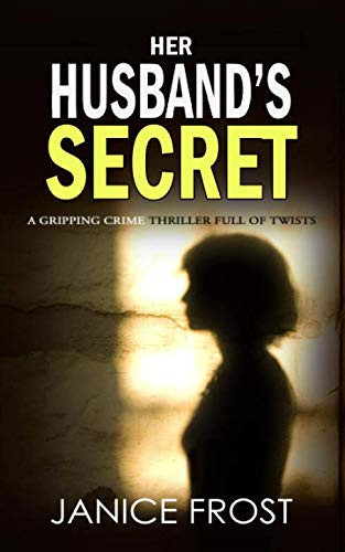 Her Husband's Secret A Gripping Crime Thriller Full of Twists by Janice Frost