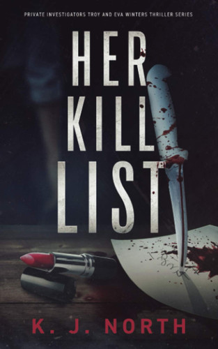 Her Kill List A Serial Killer's Revenge Thriller by K J. North