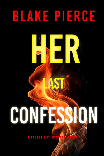Her Last Confession (A Rachel Gift FBI Suspense Thriller—Book 17) by Pierce, Blake