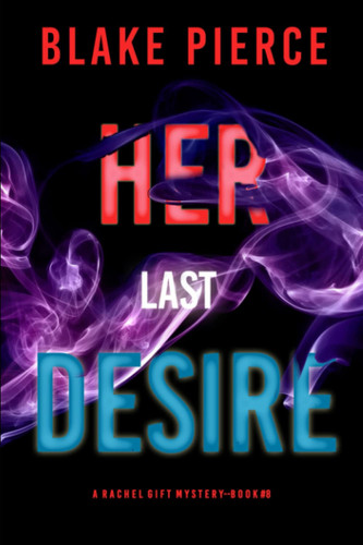 Her Last Desire (A Rachel Gift FBI Suspense Thriller—Book 8) by Pierce, Blake