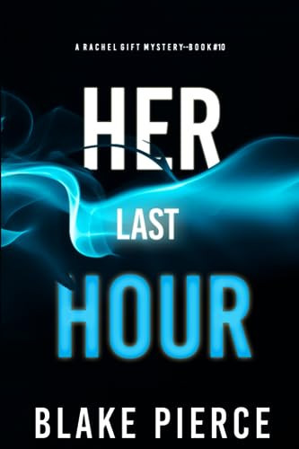 Her Last Hour (A Rachel Gift FBI Suspense Thriller—Book 10) by Pierce, Blake