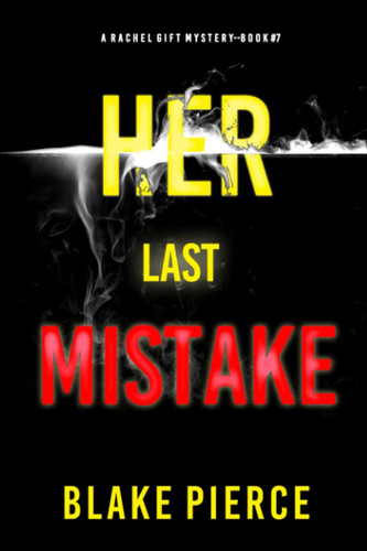 Her Last Mistake (A Rachel Gift FBI Suspense Thriller—Book 7) by Pierce, Blake