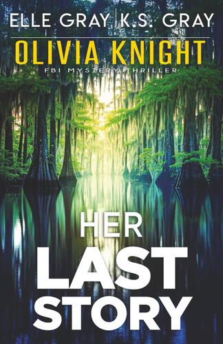 Her Last Story (Olivia Knight FBI Mystery Thriller) by Gray, Elle