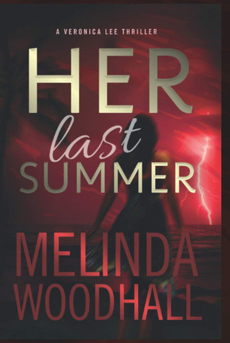Her Last Summer: A Veronica Lee Thriller by Woodhall, Melinda