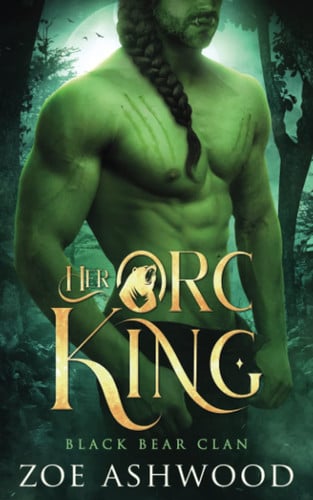 Her Orc King A Monster Fantasy Romance by ZOE. ASHWOOD