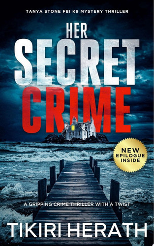 Her Secret Crime: A gripping crime thriller with a twist An FBI K9 murder mystery by Tikiri Herath
