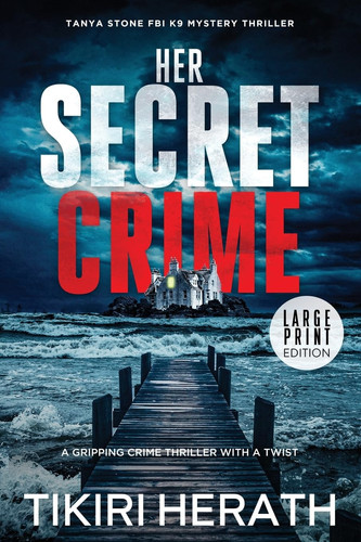 Her Secret Crime - LARGE PRINT EDITION A Gripping Crime Thriller with a Twist by Tikiri Herath