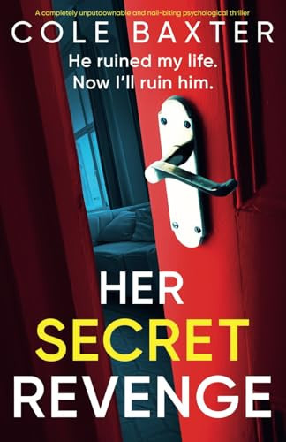 Her Secret Revenge A Completely Unputdownable and Nail-biting Psychological Thriller by Cole Baxter