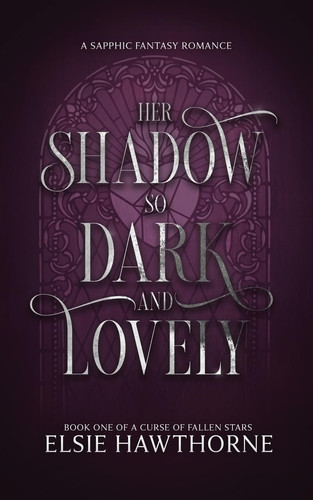 Her Shadow So Dark and Lovely A Sapphic Fantasy Romance by Elsie Hawthorne