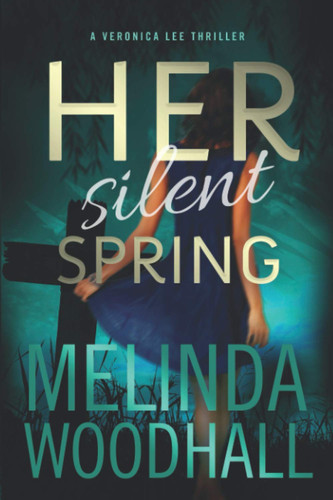 Her Silent Spring A Veronica Lee Thriller by Melinda Woodhall