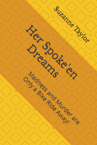 Her Spoke'en Dreams: Madness and Murder are Only a Bike Ride Away! by Taylor, Suzanne