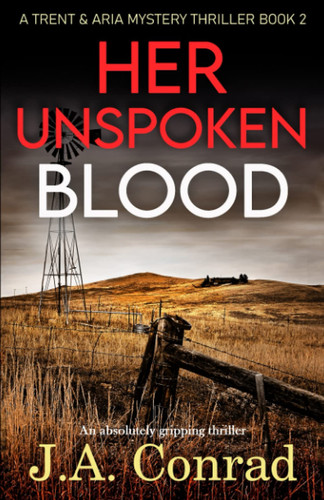 Her Unspoken Blood An Absolutely Gripping Thriller by J. a. Conrad