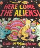 Here come the aliens! by Colin McNaughton