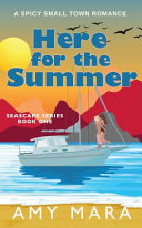 Here for the Summer - a Spicy Small Town Romance by Amy Mara