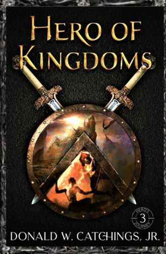 Hero of Kingdoms: Hero's Journey (Book 3) - YA Fantasy by Catchings, Donald