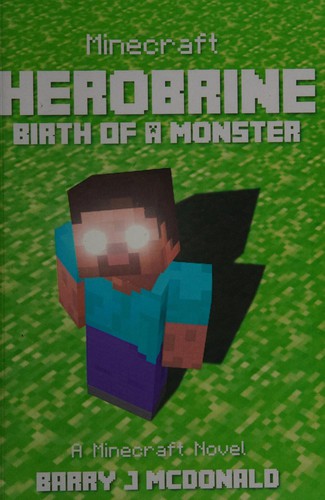 Herobrine-- birth of a monster by Barry J. McDonald