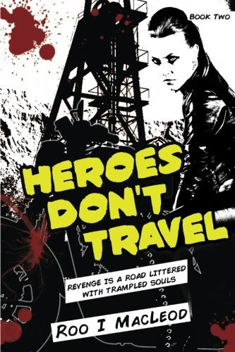 Heroes Don't Travel #2 Dystopian Thriller Heroes Series by Roo MacLeod