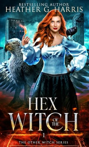 Hex of the Witch An Urban Fantasy Novel by Heather G. Harris