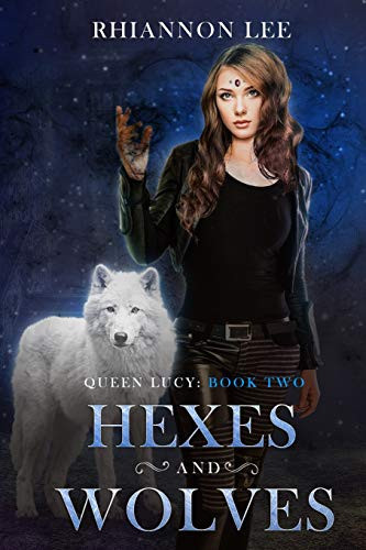 Hexes and Wolves Queen Lucy: Book Two (a Reverse Harem Fantasy Adventure) by Rhiannon Lee