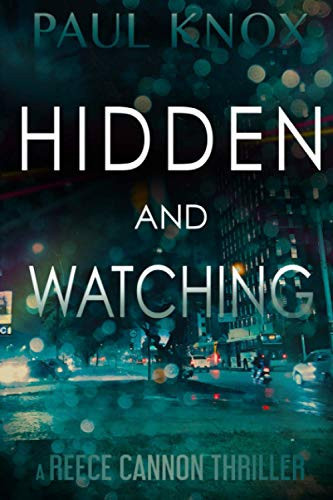 Hidden and Watching: A gripping mystery packed with action and suspense (A Reece Cannon Thriller) by Knox, Paul