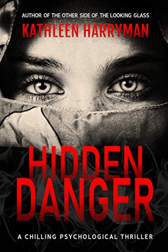 Hidden Danger A Chilling Psychological Thriller by Kathleen Harryman
