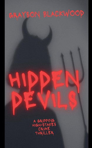 Hidden Devils A Gripping High-Stakes Crime Thriller by Grayson Blackwood