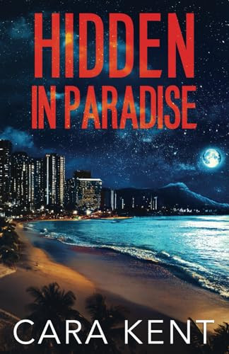 Hidden in Paradise by CARA. KENT