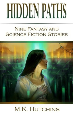 Hidden Paths Nine Fantasy and Science Fiction Stories by M. K. Hutchins