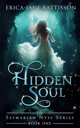 Hidden Soul: The Sefwarian Nyss Series Book 1: An Addictive YA Fantasy Romance by Battisson, Erica-Jane