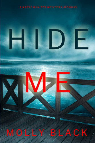 Hide Me (A Katie Winter FBI Suspense Thriller—Book 3) by Black, Molly