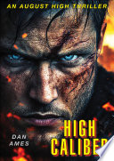 High Caliber: A totally gripping and unputdownable crime thriller (August High Book #3) by Dan Ames