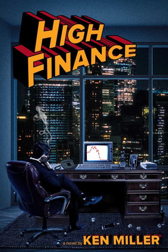 High Finance A Novel by Ken Miller