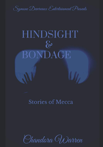 Hindsight & Bondage: Stories of Mecca by Warren, Chandora