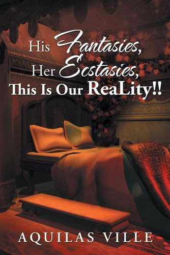 His Fantasies, Her Ecstasies, This Is Our Reality!! by Aquilas Ville